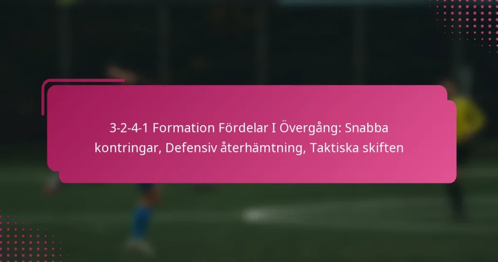 3-2-4-1 Formation Fördelar I Övergång: Snabba kontringar, Defensiv återhämtning, Taktiska skiften