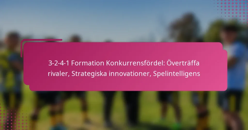 3-2-4-1 Formation Konkurrensfördel: Överträffa rivaler, Strategiska innovationer, Spelintelligens