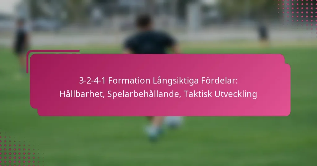 3-2-4-1 Formation Långsiktiga Fördelar: Hållbarhet, Spelarbehållande, Taktisk Utveckling