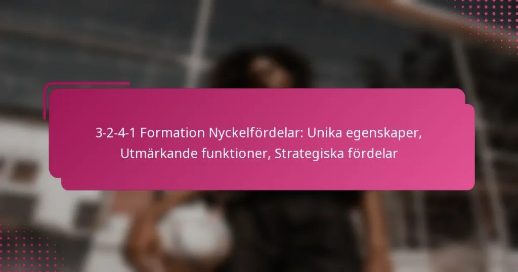 3-2-4-1 Formation Nyckelfördelar: Unika egenskaper, Utmärkande funktioner, Strategiska fördelar