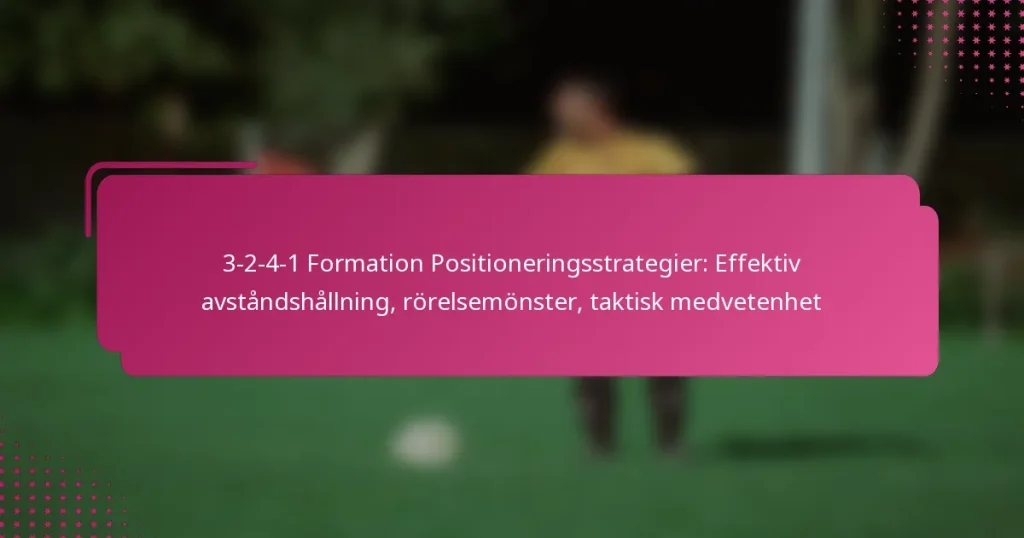 3-2-4-1 Formation Positioneringsstrategier: Effektiv avståndshållning, rörelsemönster, taktisk medvetenhet