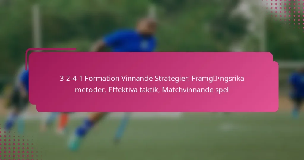 3-2-4-1 Formation Vinnande Strategier: Framgångsrika metoder, Effektiva taktik, Matchvinnande spel