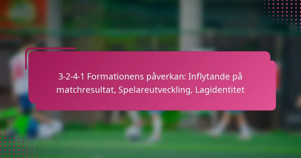 3-2-4-1 Formationens påverkan: Inflytande på matchresultat, Spelareutveckling, Lagidentitet