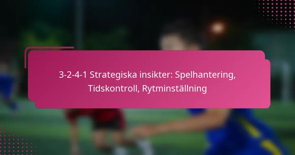 3-2-4-1 Strategiska insikter: Spelhantering, Tidskontroll, Rytminställning