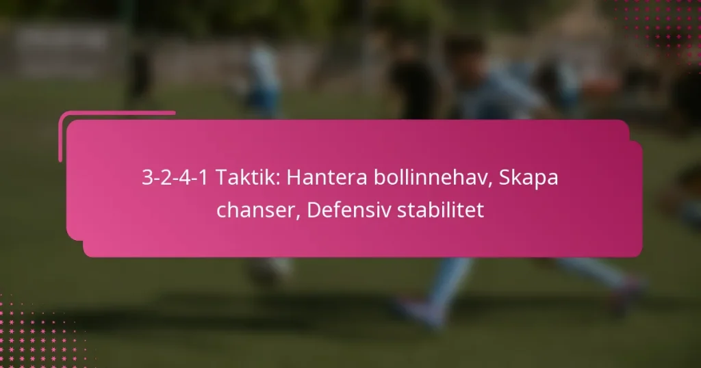 3-2-4-1 Taktik: Hantera bollinnehav, Skapa chanser, Defensiv stabilitet