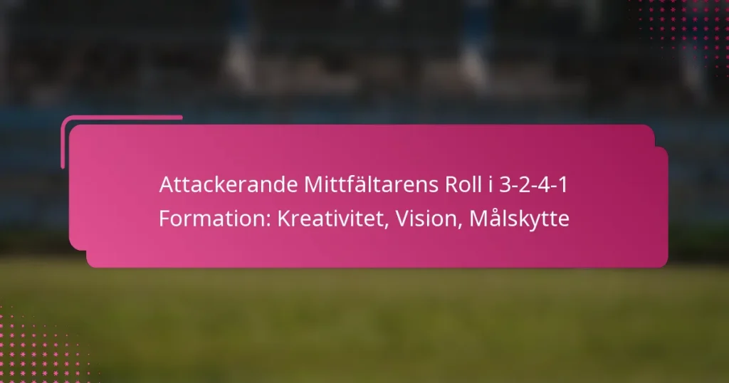 Attackerande Mittfältarens Roll i 3-2-4-1 Formation: Kreativitet, Vision, Målskytte