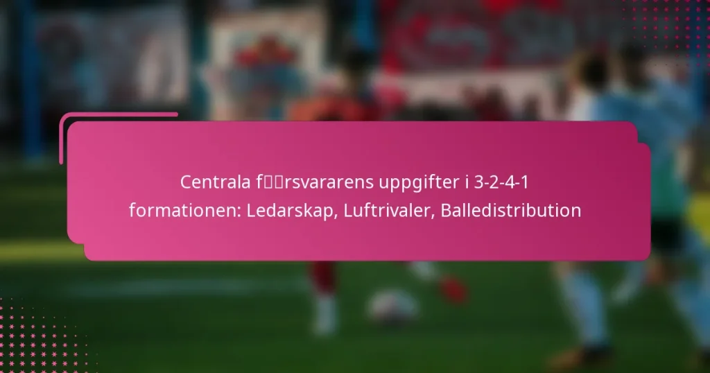 Centrala försvararens uppgifter i 3-2-4-1 formationen: Ledarskap, Luftrivaler, Balledistribution