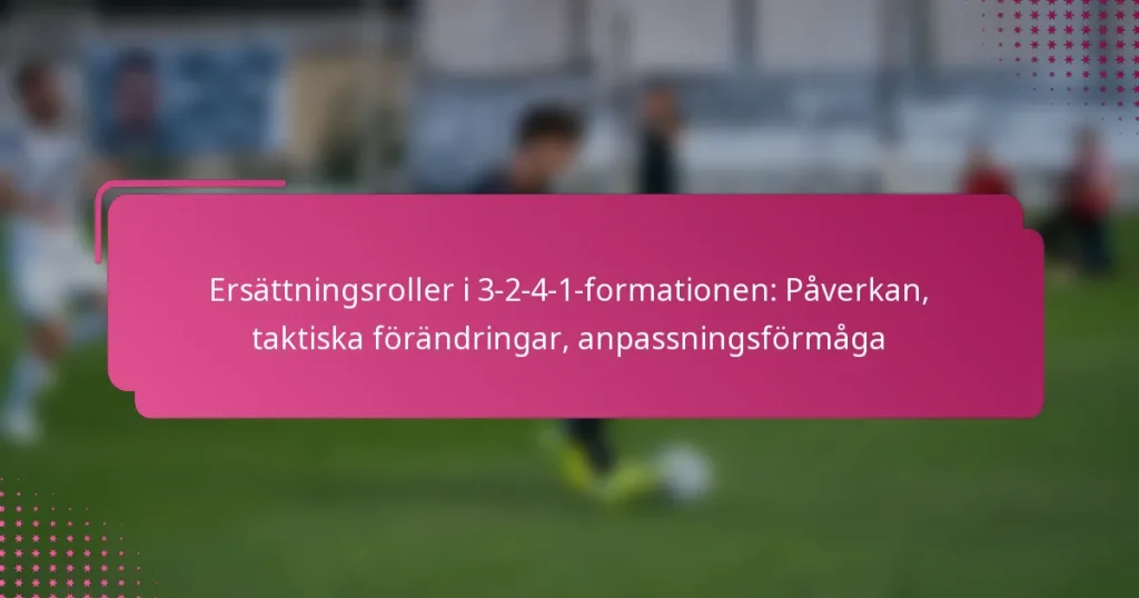Ersättningsroller i 3-2-4-1-formationen: Påverkan, taktiska förändringar, anpassningsförmåga