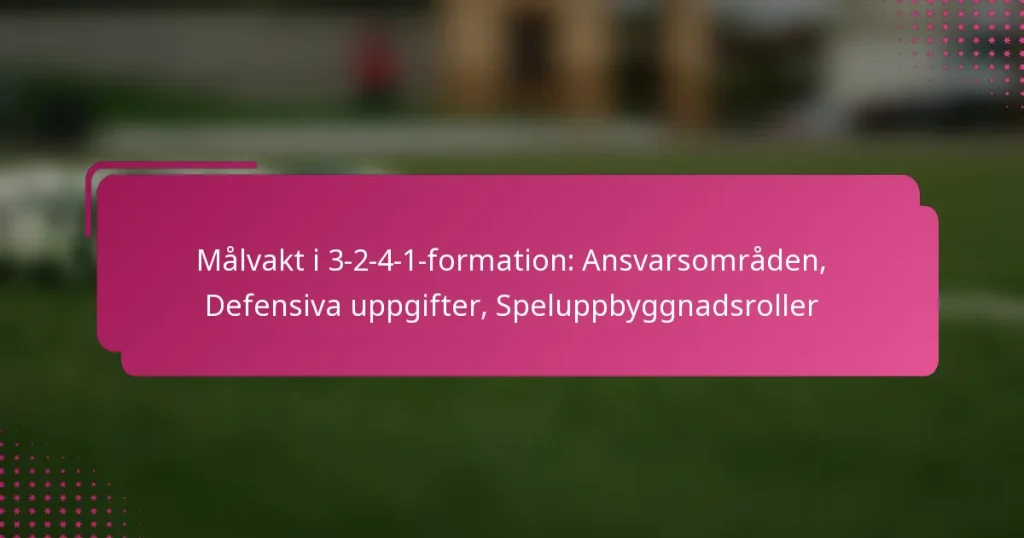 Målvakt i 3-2-4-1-formation: Ansvarsområden, Defensiva uppgifter, Speluppbyggnadsroller