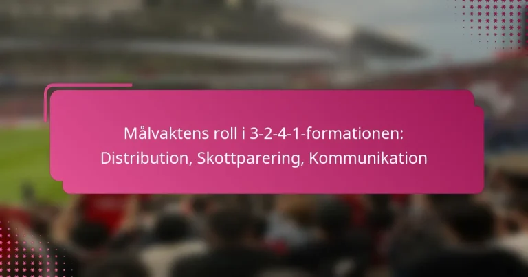 Målvaktens roll i 3-2-4-1-formationen: Distribution, Skottparering, Kommunikation