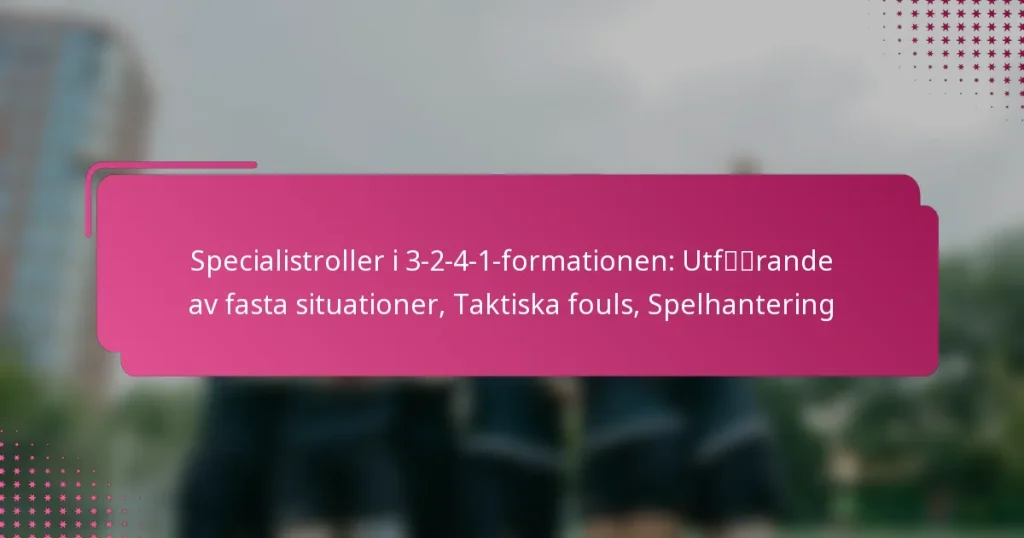Specialistroller i 3-2-4-1-formationen: Utförande av fasta situationer, Taktiska fouls, Spelhantering