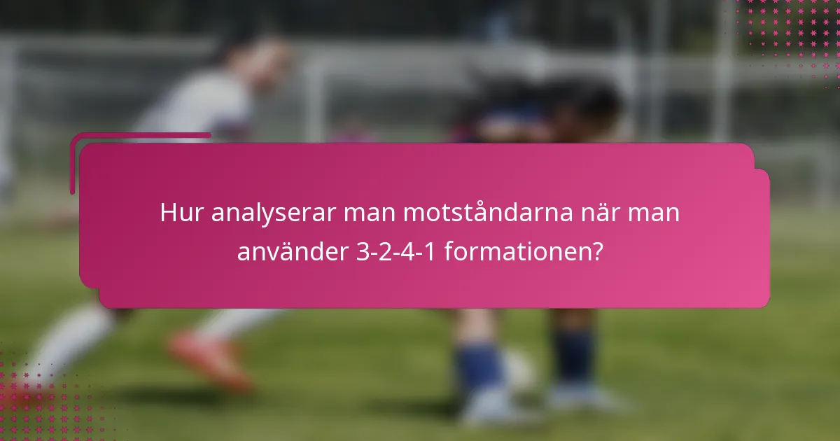 Hur analyserar man motståndarna när man använder 3-2-4-1 formationen?