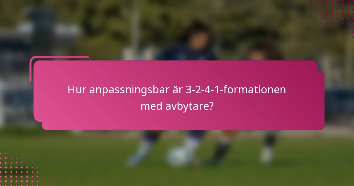 Hur anpassningsbar är 3-2-4-1-formationen med avbytare?