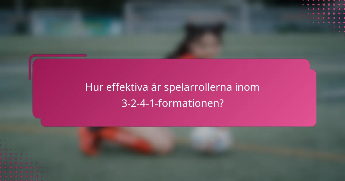Hur effektiva är spelarrollerna inom 3-2-4-1-formationen?