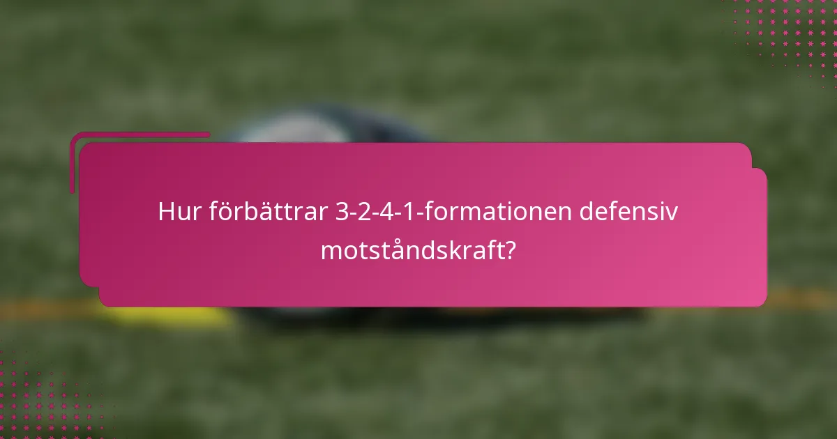 Hur förbättrar 3-2-4-1-formationen defensiv motståndskraft?