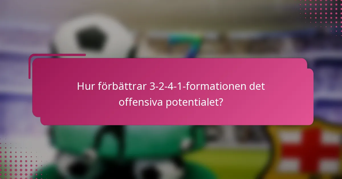 Hur förbättrar 3-2-4-1-formationen det offensiva potentialet?