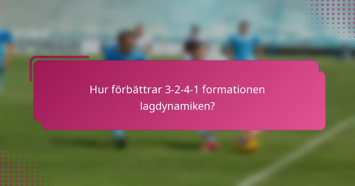 Hur förbättrar 3-2-4-1 formationen lagdynamiken?