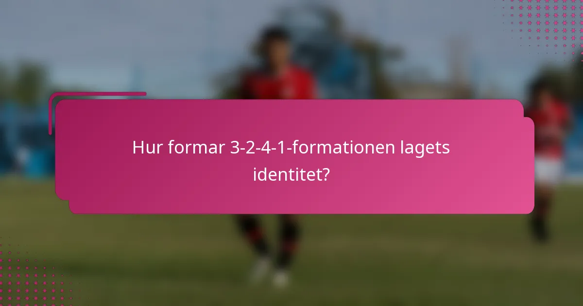 Hur formar 3-2-4-1-formationen lagets identitet?