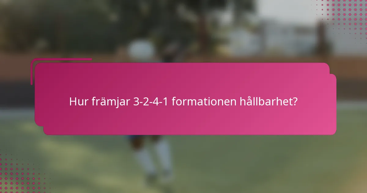 Hur främjar 3-2-4-1 formationen hållbarhet?