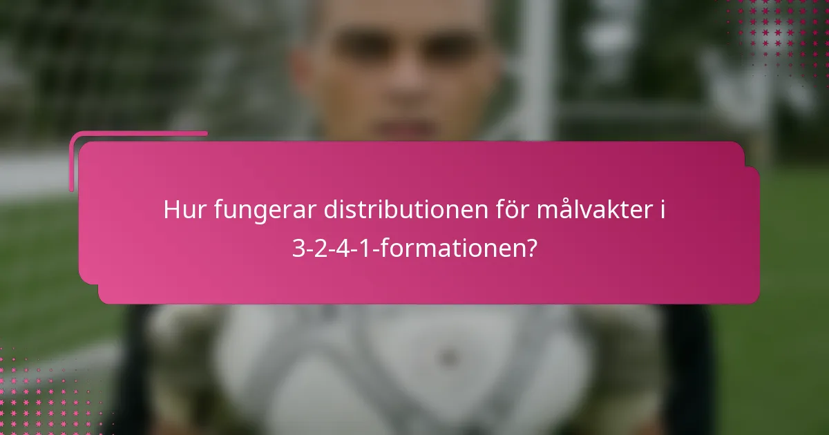 Hur fungerar distributionen för målvakter i 3-2-4-1-formationen?