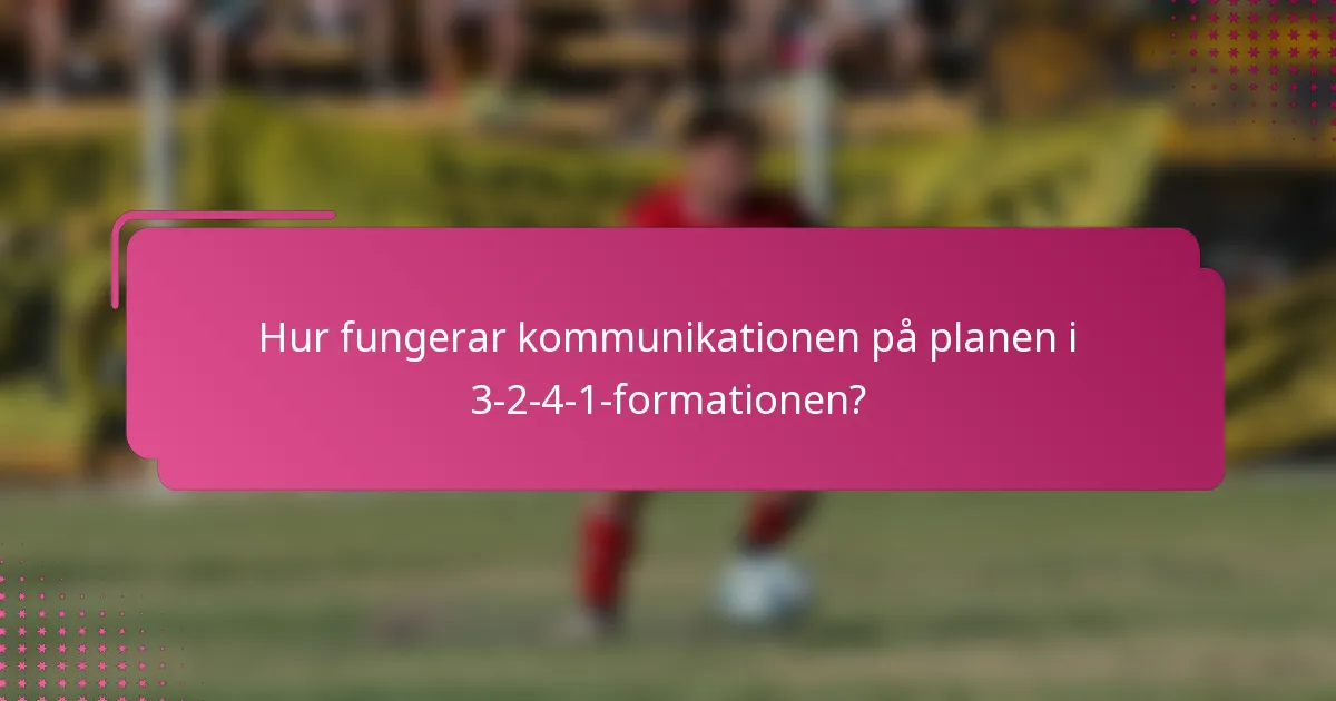 Hur fungerar kommunikationen på planen i 3-2-4-1-formationen?