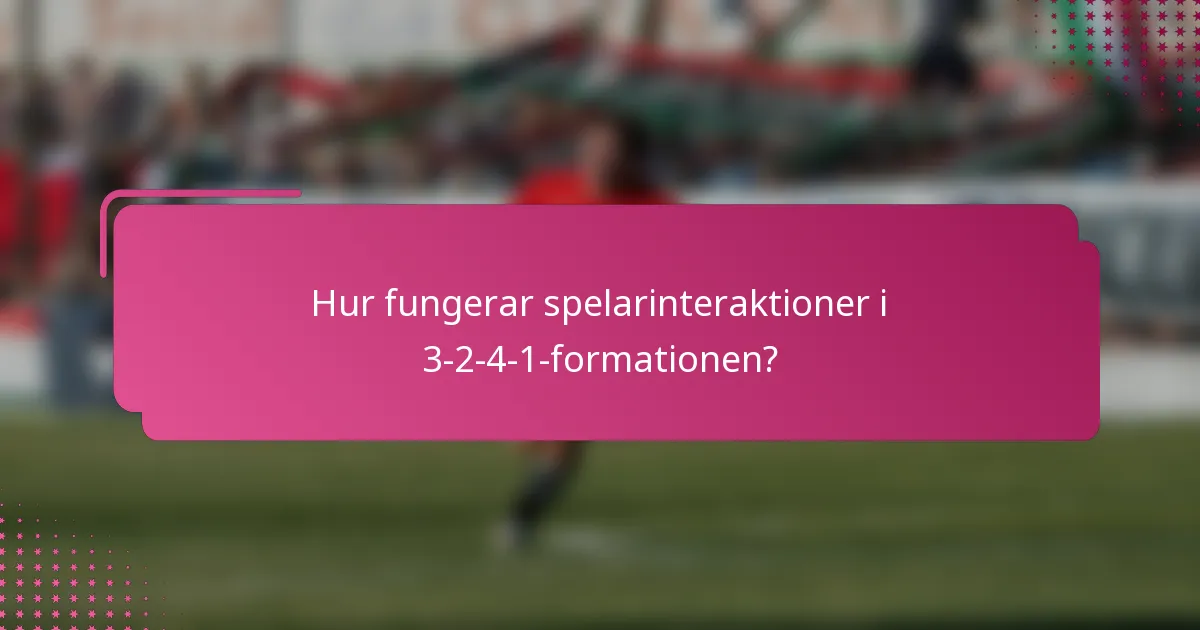 Hur fungerar spelarinteraktioner i 3-2-4-1-formationen?