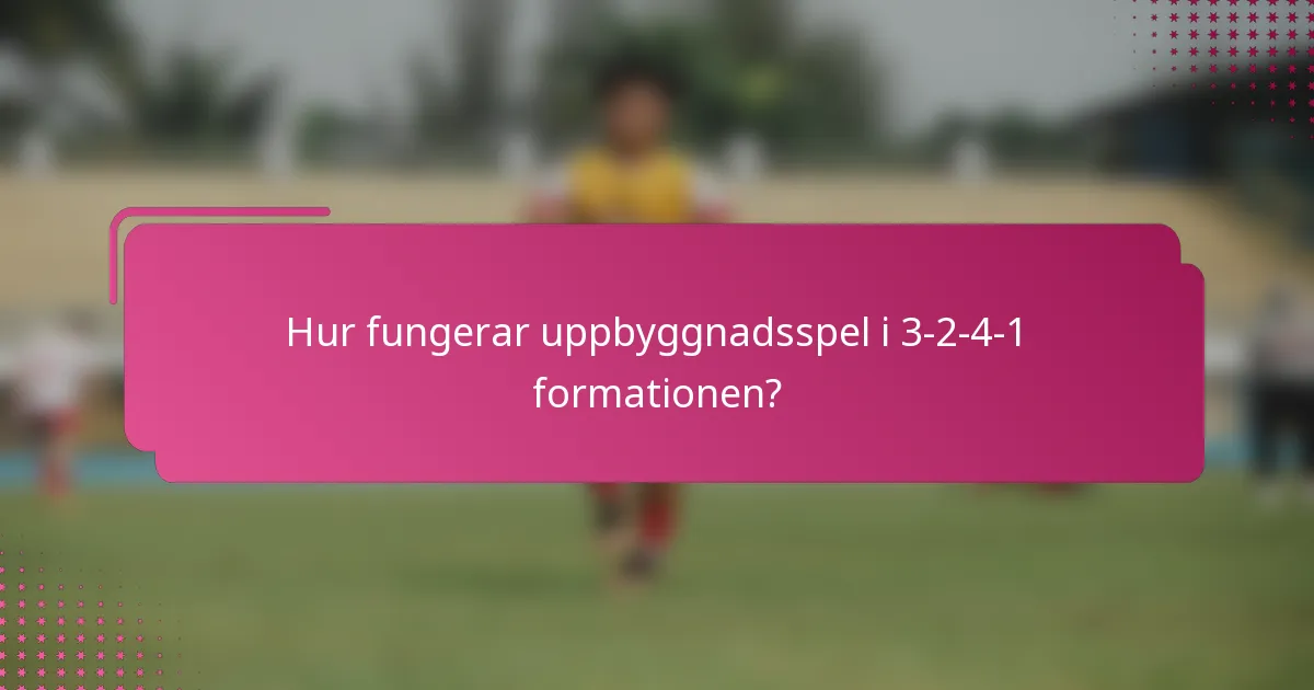 Hur fungerar uppbyggnadsspel i 3-2-4-1 formationen?