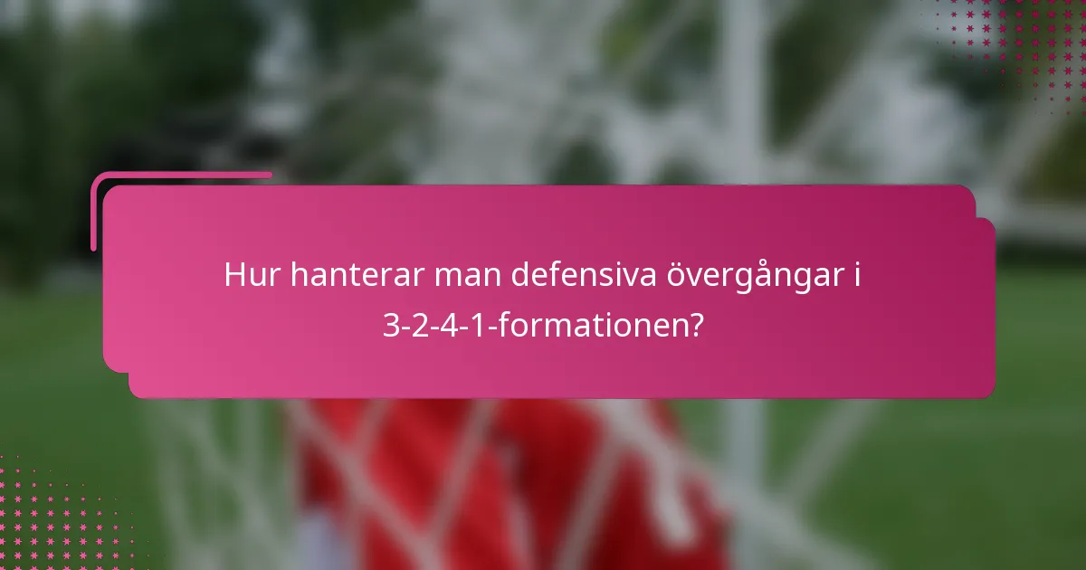 Hur hanterar man defensiva övergångar i 3-2-4-1-formationen?