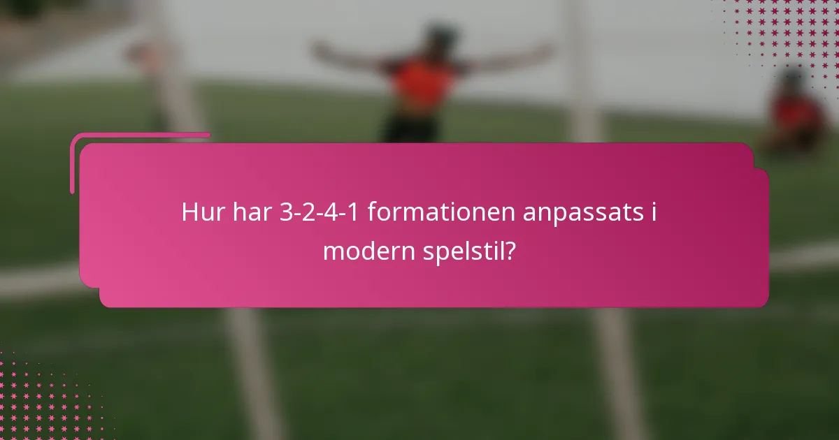 Hur har 3-2-4-1 formationen anpassats i modern spelstil?