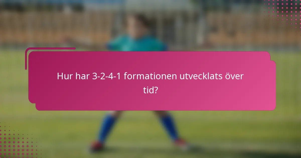 Hur har 3-2-4-1 formationen utvecklats över tid?