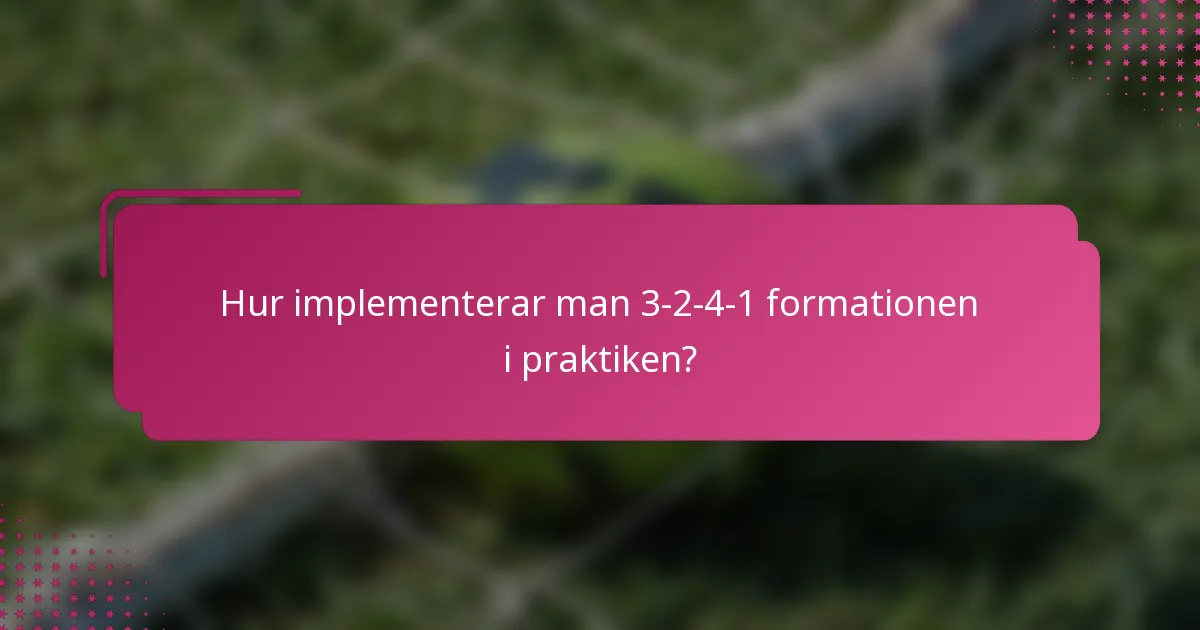 Hur implementerar man 3-2-4-1 formationen i praktiken?