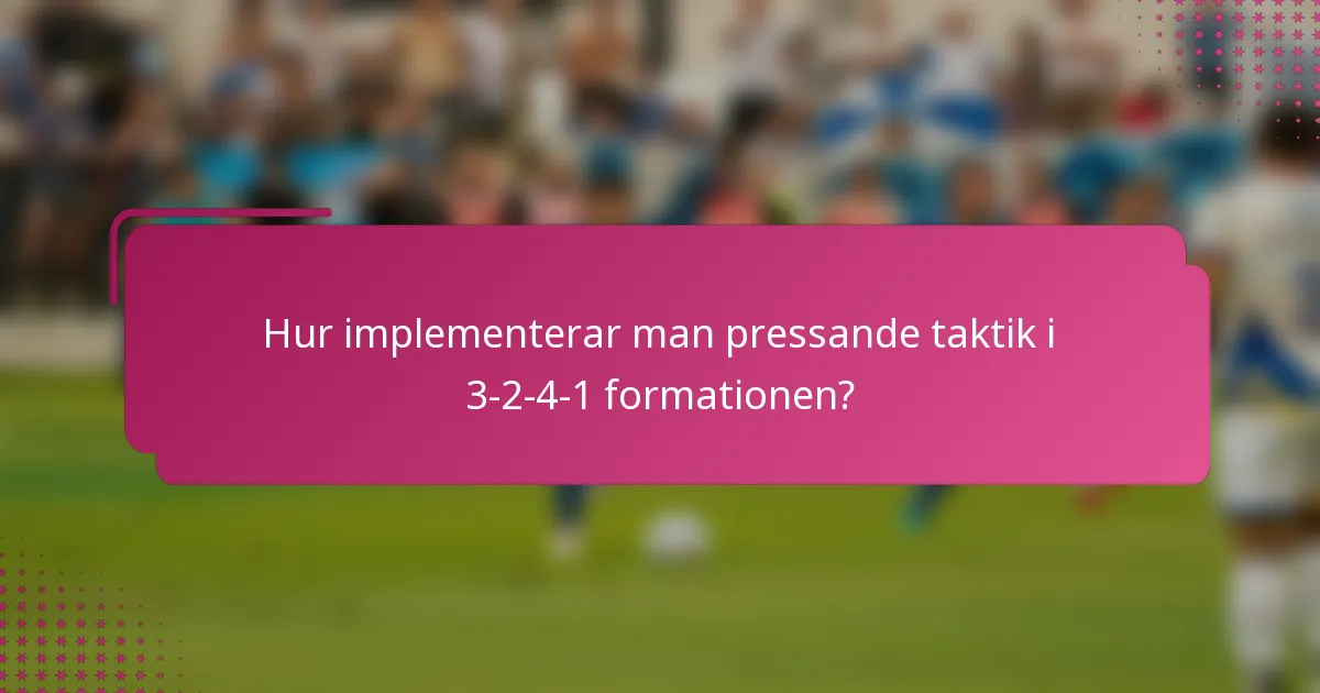 Hur implementerar man pressande taktik i 3-2-4-1 formationen?