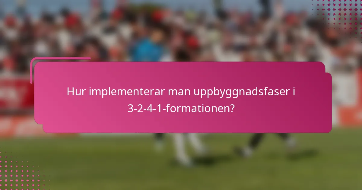 Hur implementerar man uppbyggnadsfaser i 3-2-4-1-formationen?