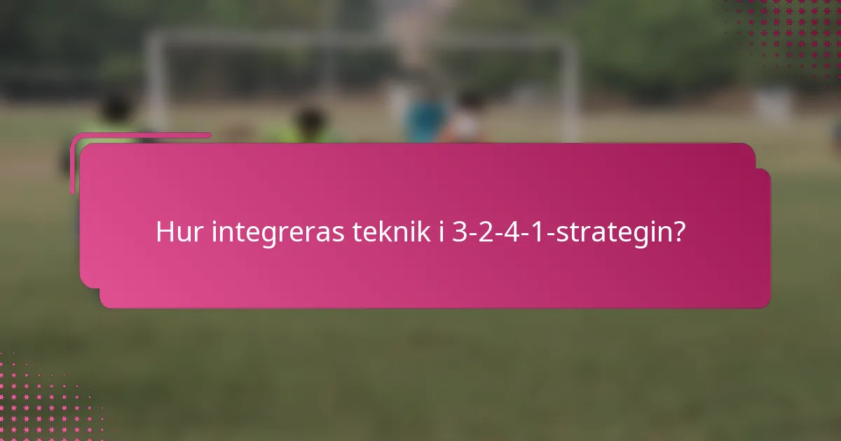Hur integreras teknik i 3-2-4-1-strategin?