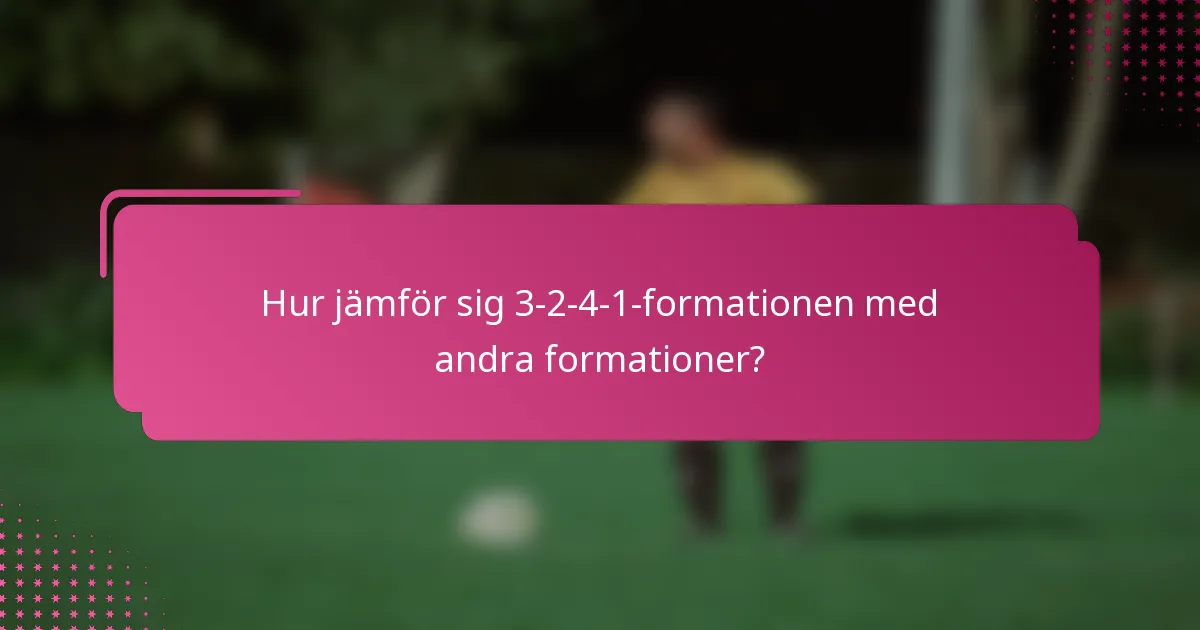 Hur jämför sig 3-2-4-1-formationen med andra formationer?