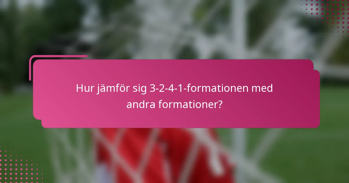 Hur jämför sig 3-2-4-1-formationen med andra formationer?