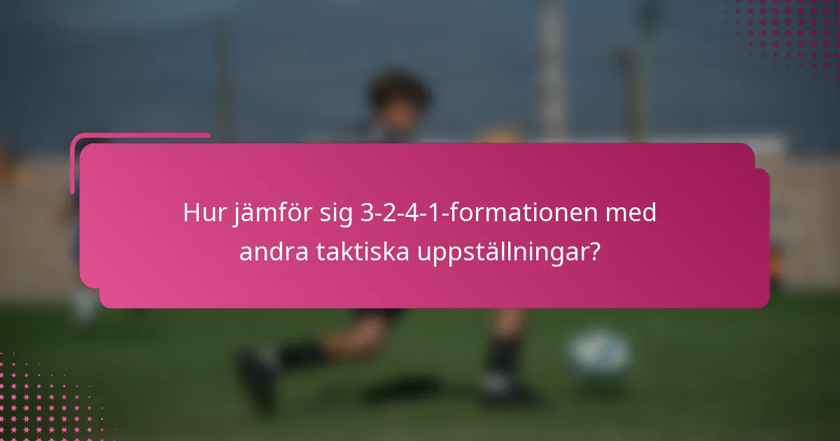 Hur jämför sig 3-2-4-1-formationen med andra taktiska uppställningar?