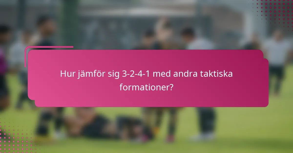 Hur jämför sig 3-2-4-1 med andra taktiska formationer?