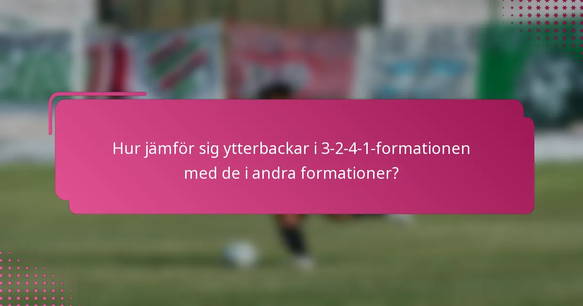 Hur jämför sig ytterbackar i 3-2-4-1-formationen med de i andra formationer?