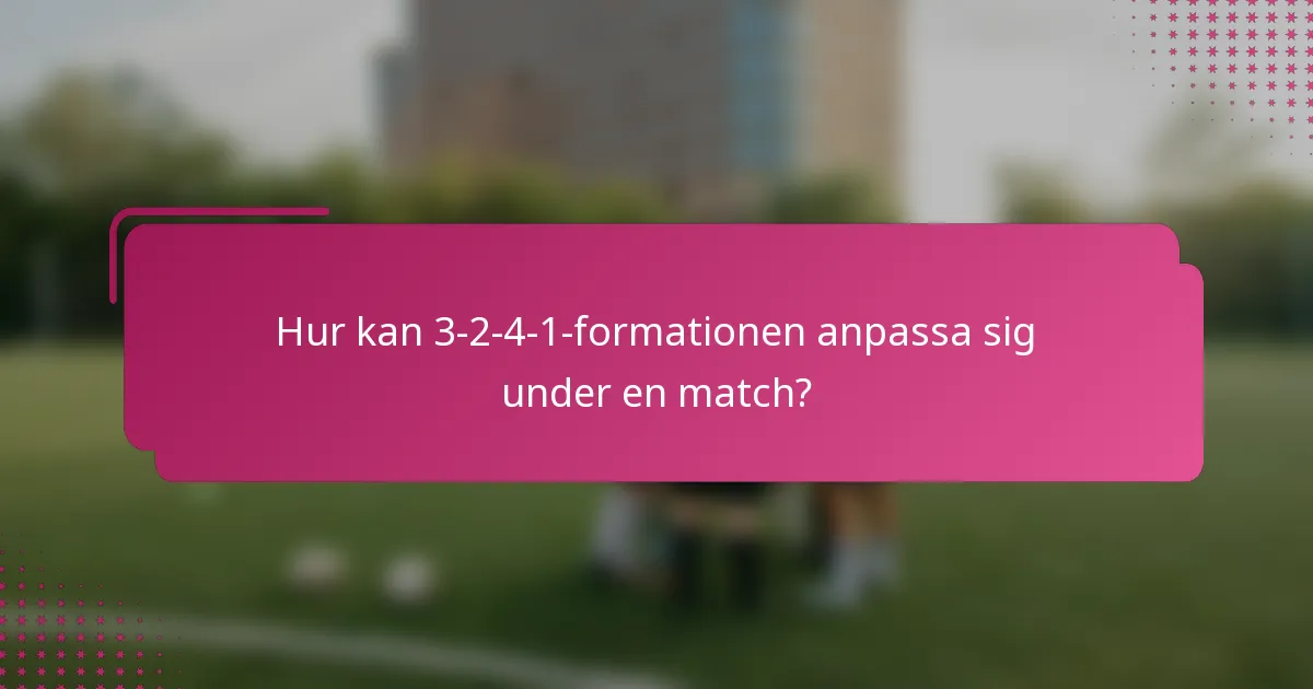 Hur kan 3-2-4-1 formationen anpassa sig under en match?