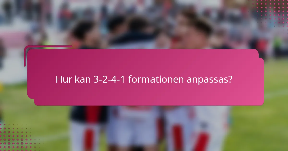 Hur kan 3-2-4-1-formationen anpassas?