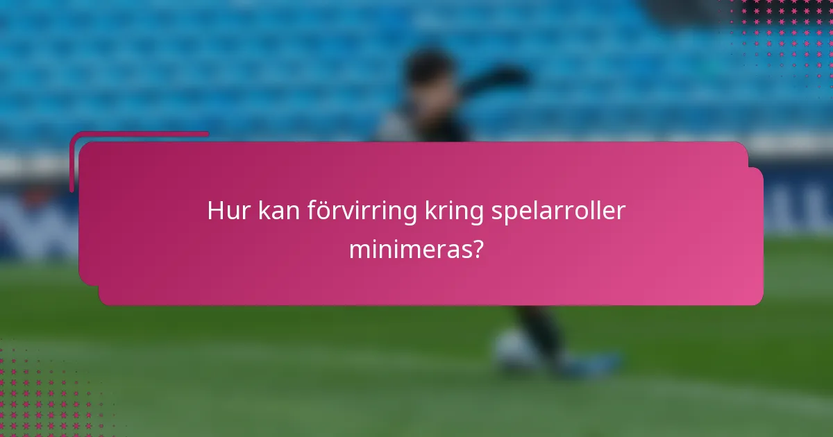 Hur kan förvirring kring spelarroller minimeras?