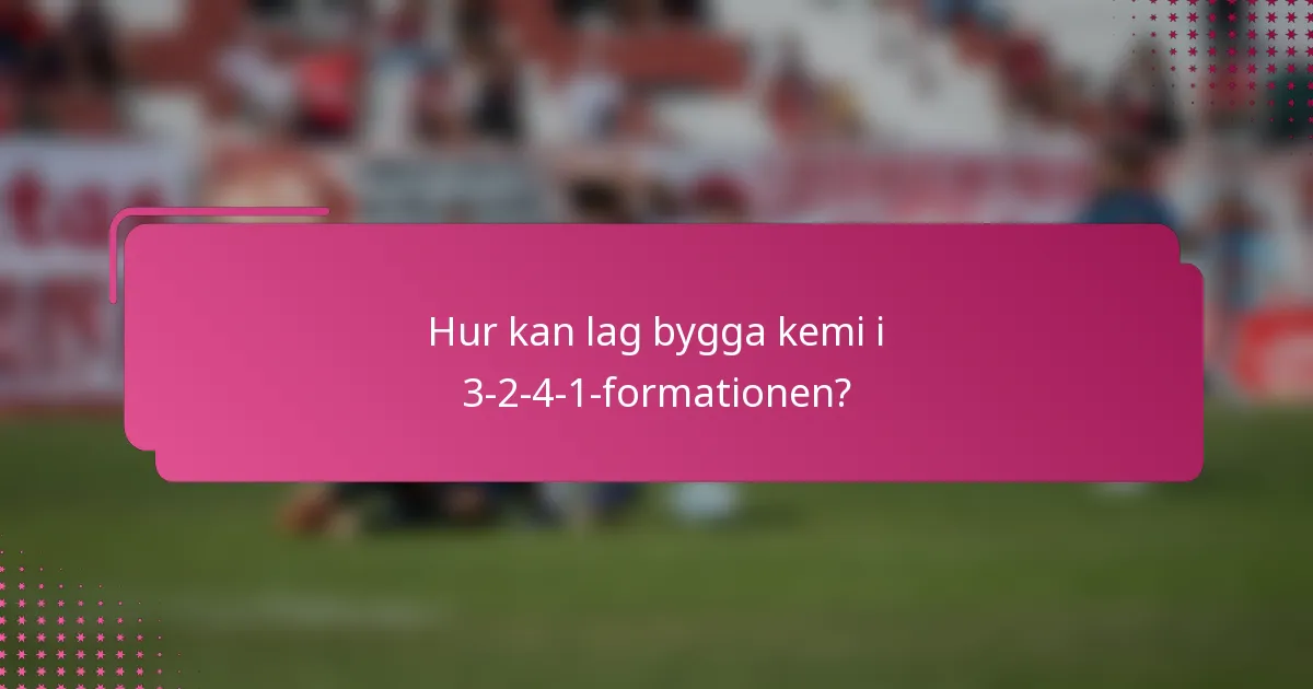 Hur kan lag bygga kemi i 3-2-4-1-formationen?