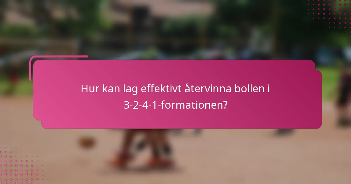 Hur kan lag effektivt återvinna bollen i 3-2-4-1-formationen?