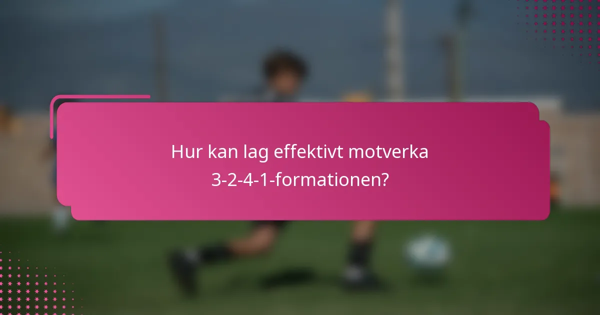 Hur kan lag effektivt motverka 3-2-4-1-formationen?