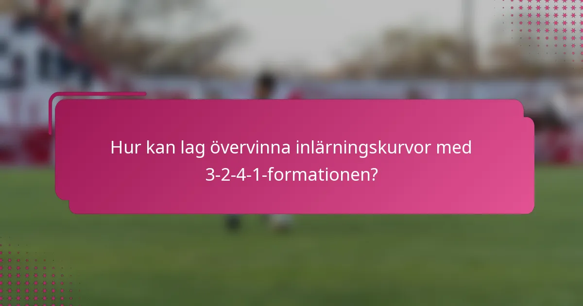 Hur kan lag övervinna inlärningskurvor med 3-2-4-1-formationen?