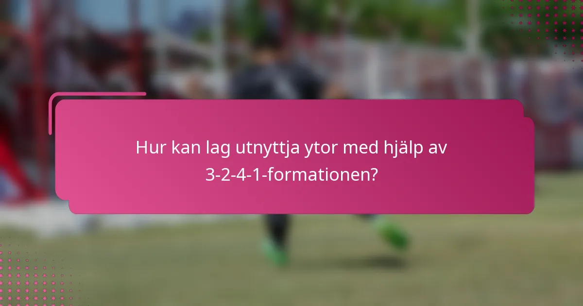 Hur kan lag utnyttja ytor med hjälp av 3-2-4-1-formationen?