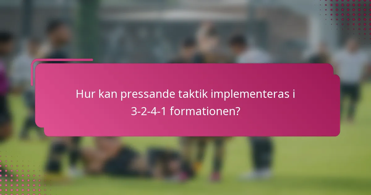 Hur kan pressande taktik implementeras i 3-2-4-1 formationen?