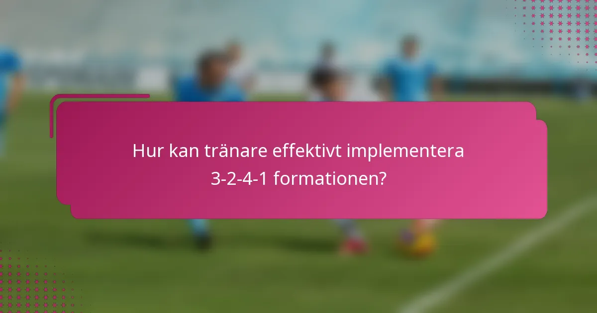 Hur kan tränare effektivt implementera 3-2-4-1 formationen?