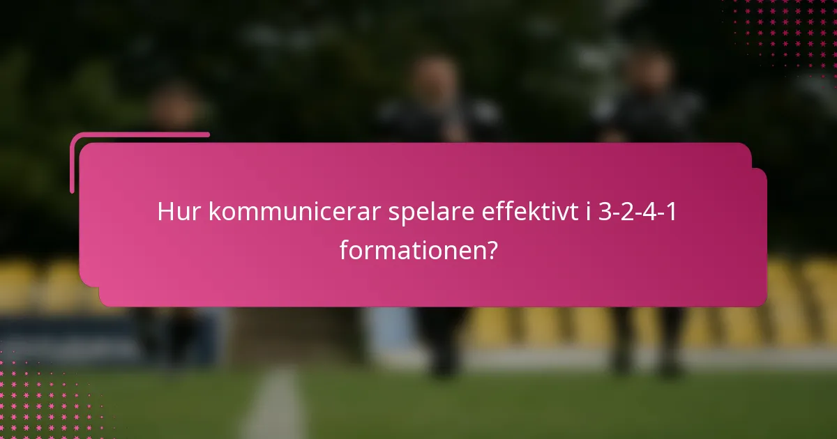 Hur kommunicerar spelare effektivt i 3-2-4-1 formationen?